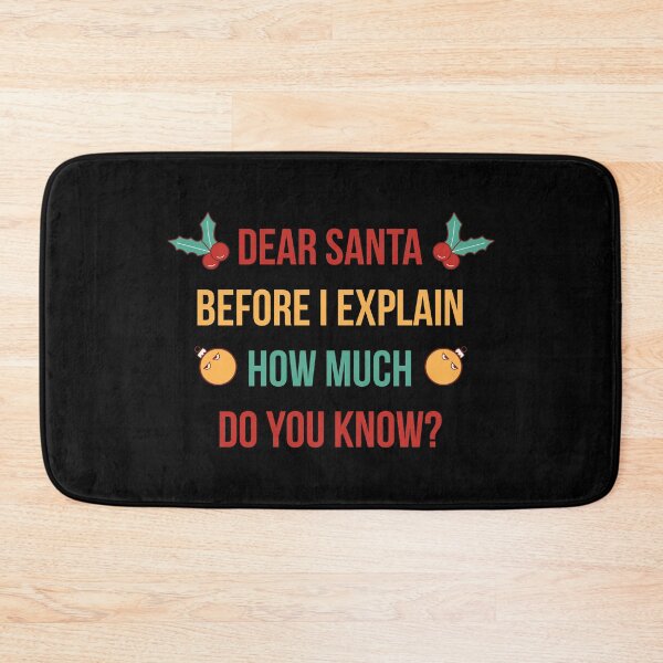 Item preview, DEAR SANTA BEFORE I EXPLAIN HOW MUCH DO YOU KNOW designed and sold by Bombastik.