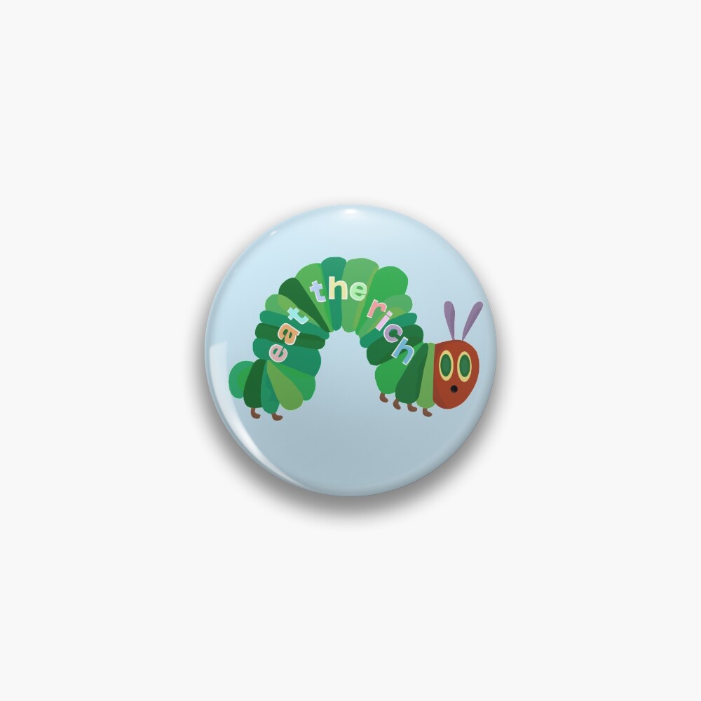 Eat The Rich Hungry Caterpillar Pin