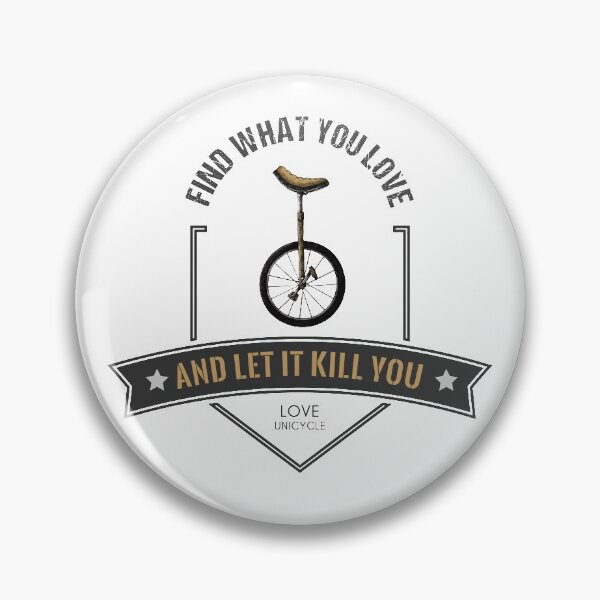 Item preview, Find What You Love And Let It Kill You - Unicycle designed and sold by Stressabite.