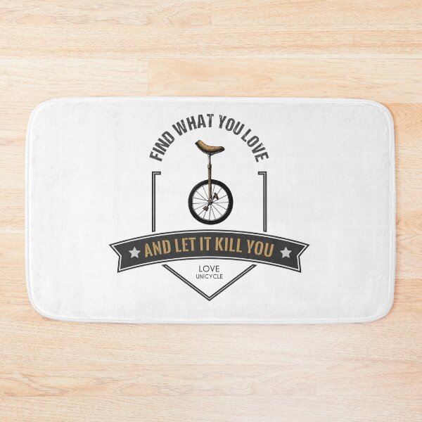 Item preview, Find What You Love And Let It Kill You - Unicycle designed and sold by Stressabite.