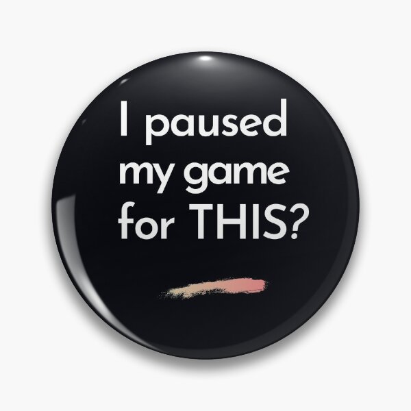 Item preview, "I paused my game for THIS?" I'm a little pissed off for being taken away from a game I was playing, for this nonsense.. designed and sold by JoelsCorner.