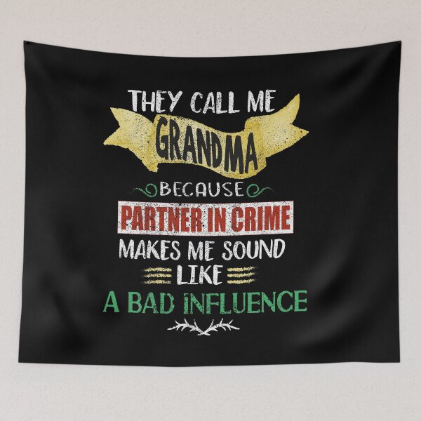 Item preview, They Call me Grandma Because Partner in Crime Makes me Sound Like a Bad Influence designed and sold by orangeblue21.