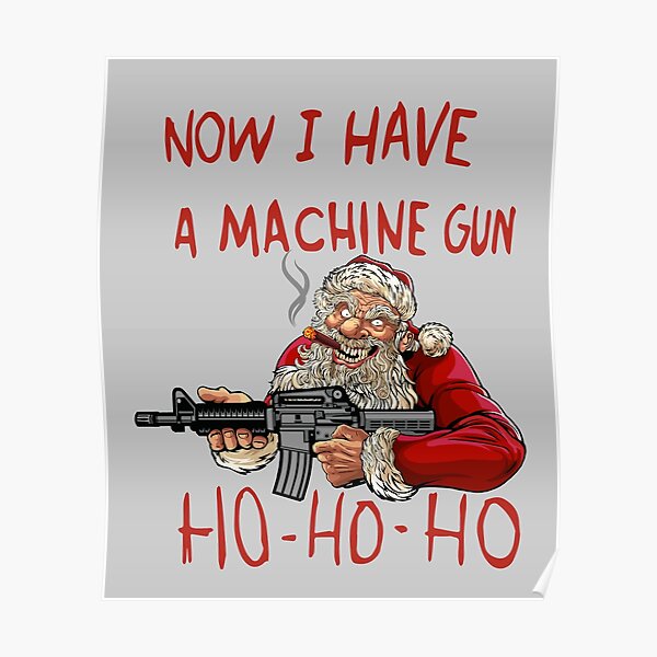 Now I Have A Machine Gun Ho Ho Ho Poster