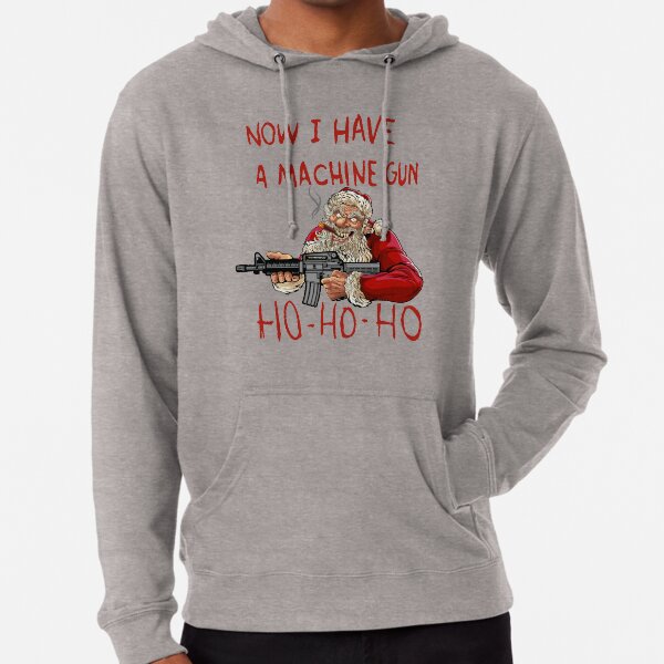 Now I Have A Machine Gun Ho Ho Ho Lightweight Hoodie