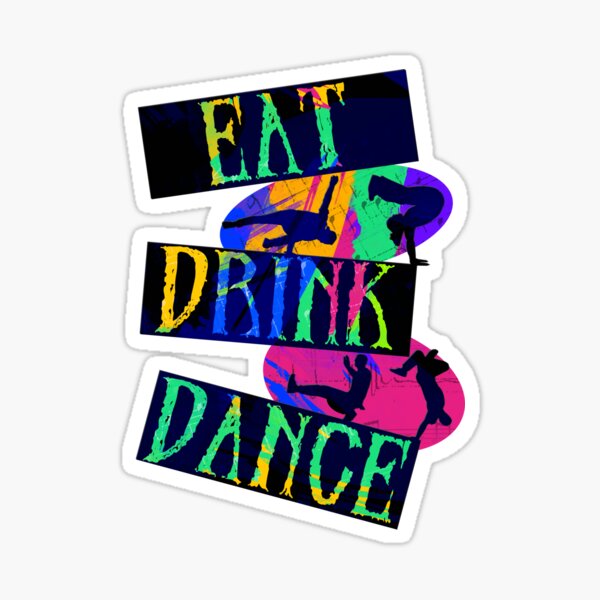 Item preview, Eat Drink Dance Break Dance designed and sold by Gravityx9.