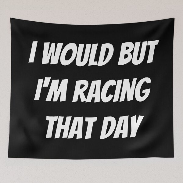 Item preview, I would but I'm racing that day. Text only design. White text. Capitals. designed and sold by JellyBeenzz.