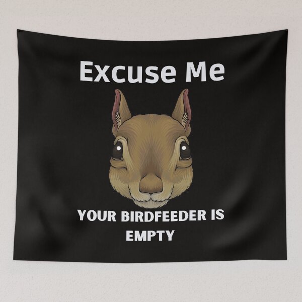 Item preview, Excuse me your birdfeeder is empty,Funny designed and sold by piskwi.