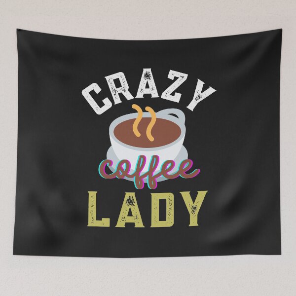 Item preview, CRAZY COFFEE LADY TSHIRT AND MERCH FOR COFFEE LOVERS designed and sold by JaylaStarr.