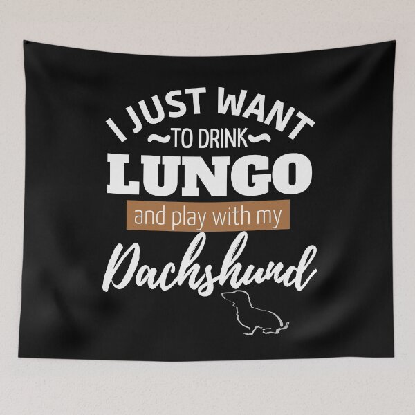 Item preview, I just want to drink Lungo and play with my Dachshund | black designed and sold by TheDachshund.