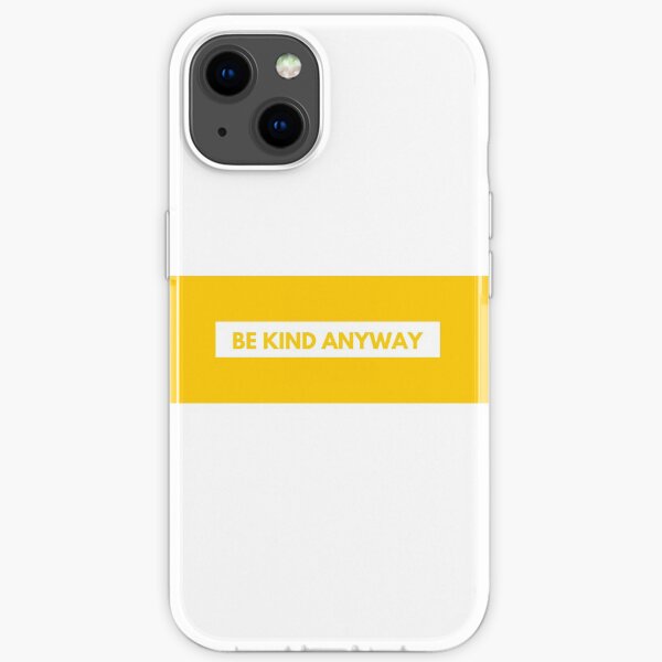 Be Kind Anyway Quote iPhone Soft Case