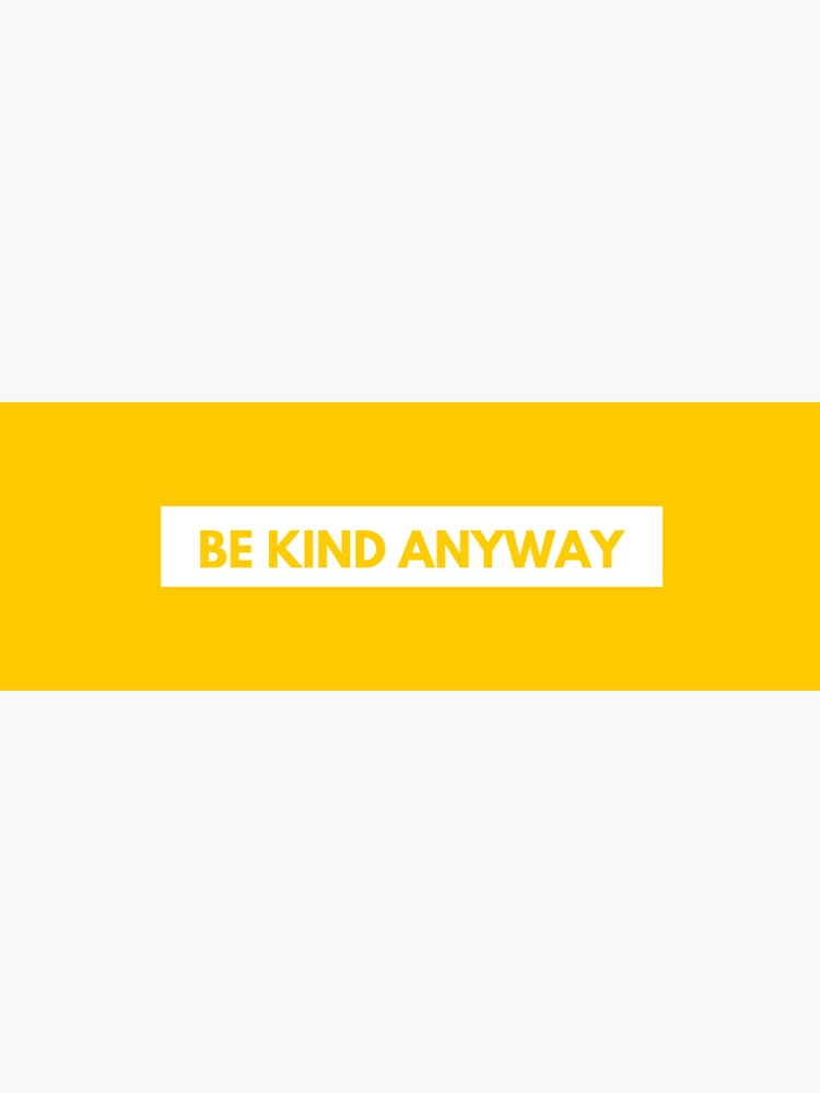 Be Kind Anyway Quote by alyssamio
