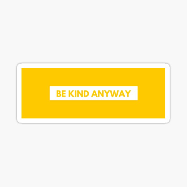 Be Kind Anyway Quote Sticker
