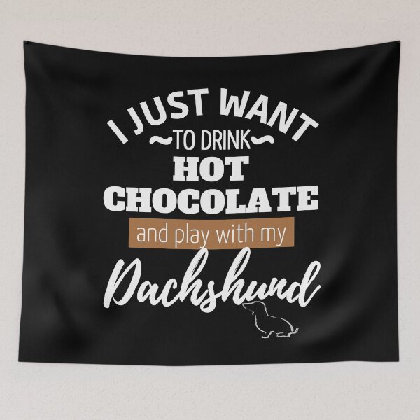 Item preview, I just want to drink Hot Chocolate and play with my Dachshund | black designed and sold by TheDachshund.