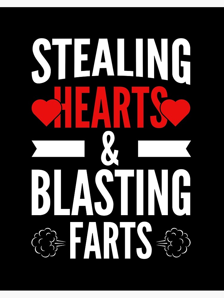 Stealing hearts and blasting farts discount