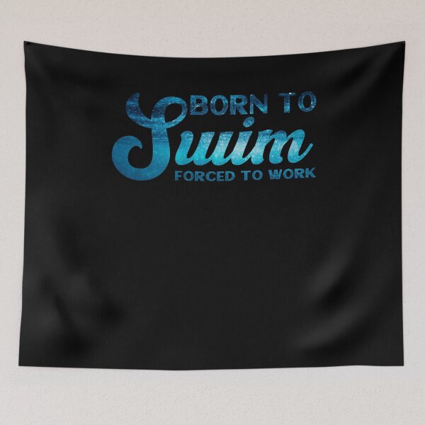 Item preview, Born To Swim Forced To Work designed and sold by BLake77777.