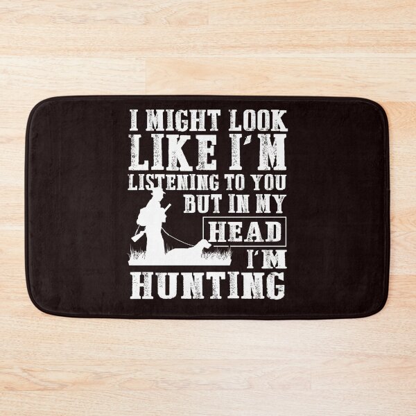 Item preview, I MIGHT LOOK LIKE I'M LISTENING TO YOU BUT IN MY HEAD I'M HUNTING designed and sold by teemaker24.
