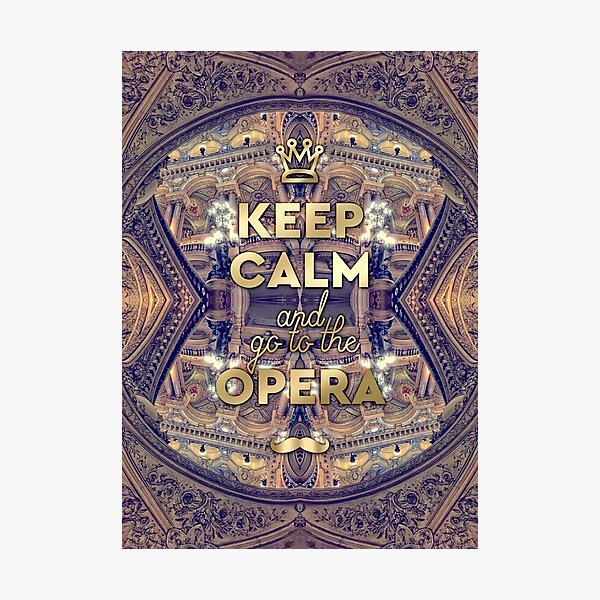 Keep Calm and Go to the Opera Garnier Paris Photographic Print