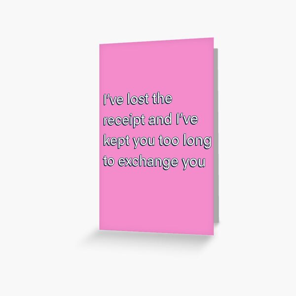 Valentines design - I've lost the receipt  Greeting Card