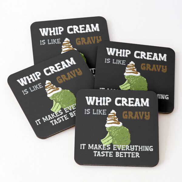 Item preview, Whip Cream is like Gravy, it makes everything taste better.  designed and sold by Quick Brown Fox Canada.