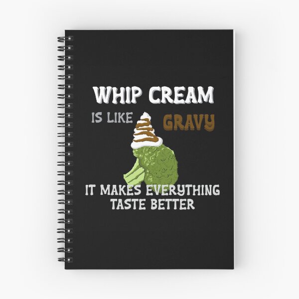 Item preview, Whip Cream is like Gravy, it makes everything taste better.  designed and sold by Quick Brown Fox Canada.