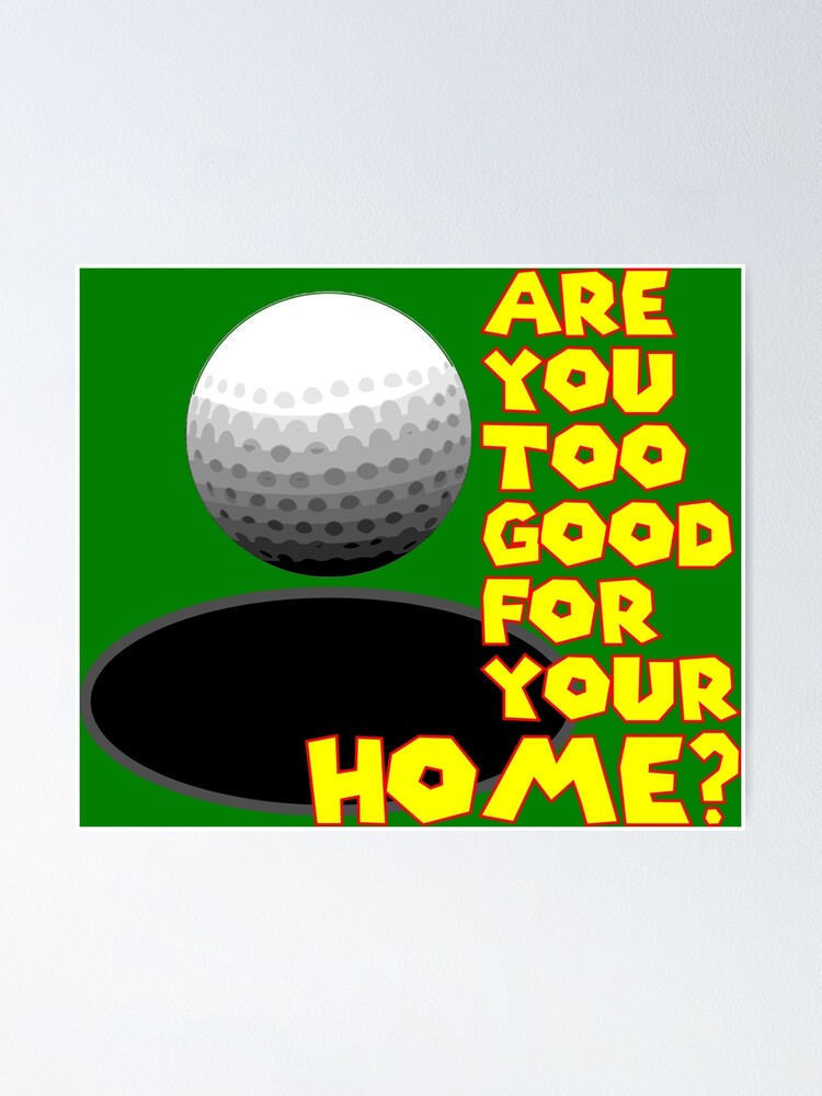 are-you-too-good-for-your-home-poster-by-chrisbutler-redbubble