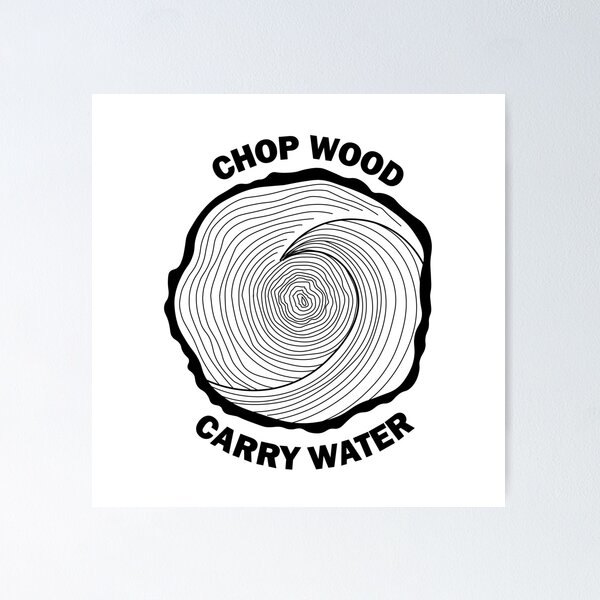 Item preview, Chop Wood, Carry Water designed and sold by eloisehides.
