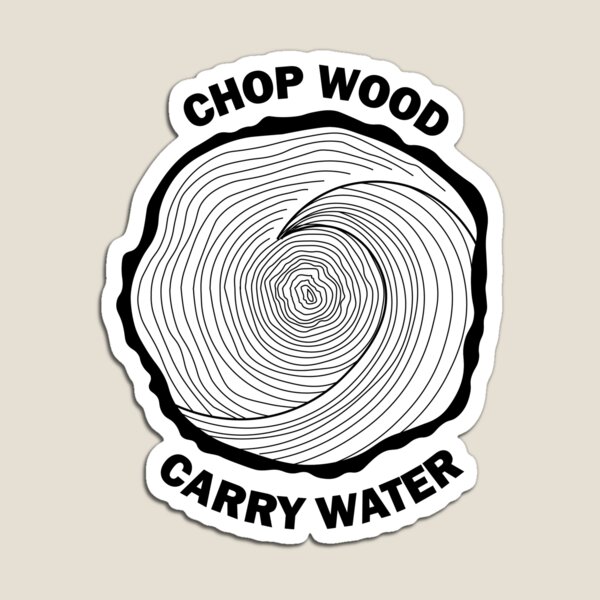 Item preview, Chop Wood, Carry Water designed and sold by eloisehides.