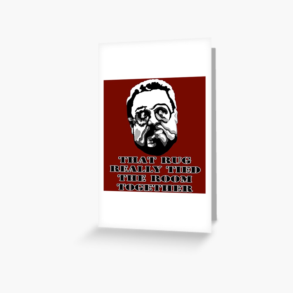 That Rug Really Tied The Room Together Big Lebowski Movie Quote Greeting Card By Thebeanstudio Redbubble