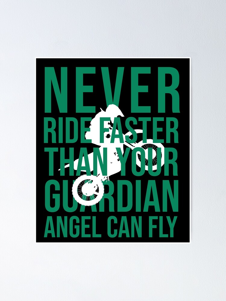 never ride faster than your angel can fly