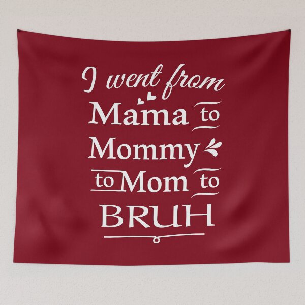 Item preview, I Went From Mama to Mommy to Mom to Bruh designed and sold by CreativaArt-.