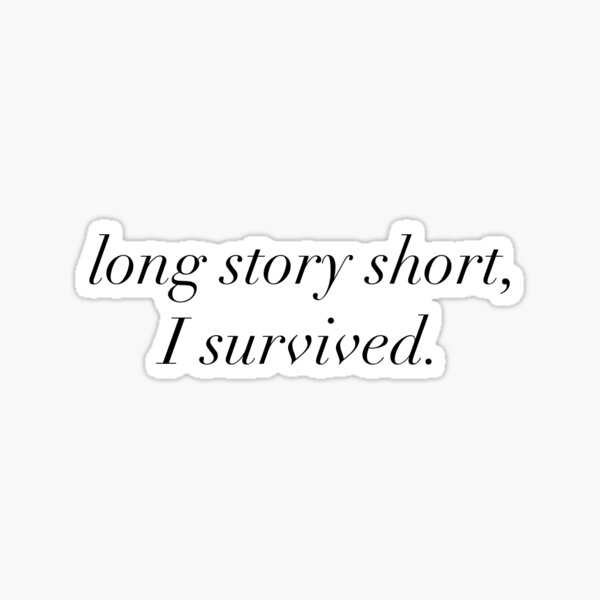 Long Story Short I Survived Stickers Redbubble