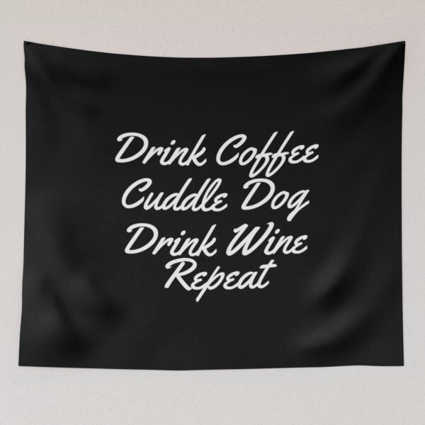 Item preview, Drink Coffee Cuddle Dog Drink Wine Repeat  designed and sold by Artistive.