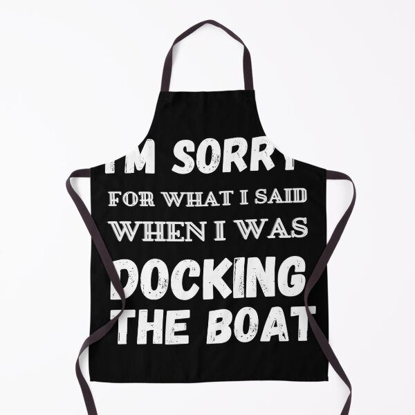 Item preview, I'm Sorry For What I Said When I Was Docking The Boat - boaters gift idea designed and sold by TrueFit Essentials.