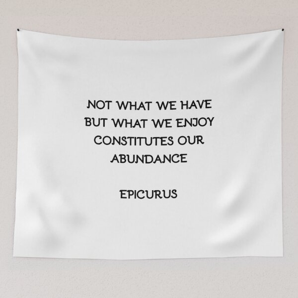 Item preview, Not what we have but what we enjoy constitutes our abundance - Epicurus designed and sold by Inspirationmotivation.