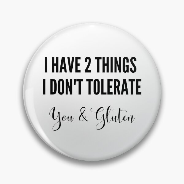 Item preview, I have 2 things I don't tolerate - you and gluten designed and sold by GlutenFreeTee.