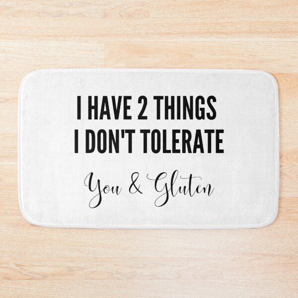 Item preview, I have 2 things I don't tolerate - you and gluten designed and sold by GlutenFreeTee.