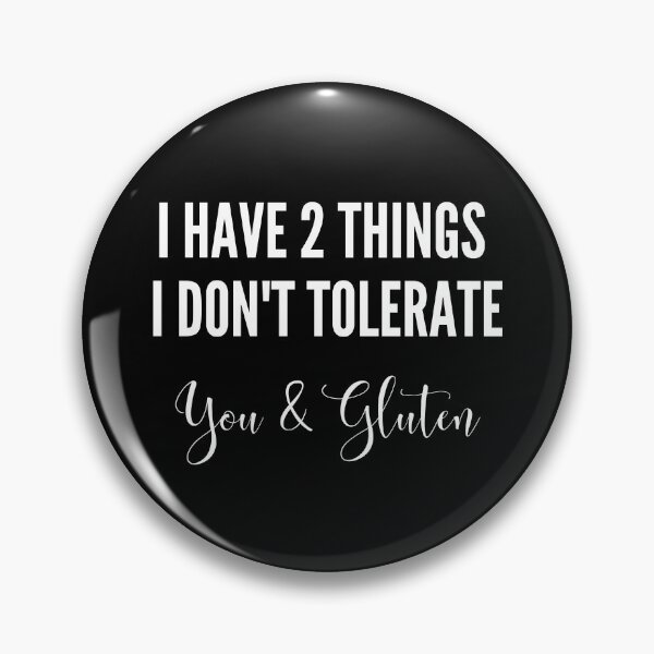 Item preview, I have 2 things I don't tolerate - you and gluten designed and sold by GlutenFreeTee.