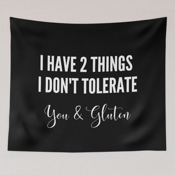 Item preview, I have 2 things I don't tolerate - you and gluten designed and sold by GlutenFreeTee.