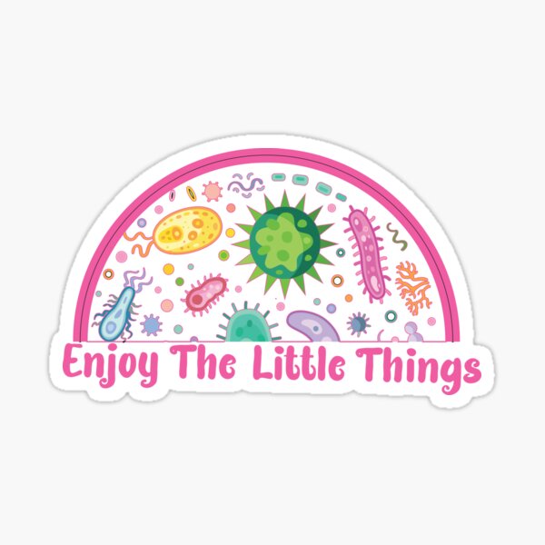 Enjoy The Little Things - Microbiology Sticker