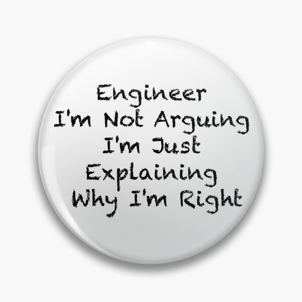 Item preview, Engineer I'm Not Arguing  designed and sold by Mugiwara107.