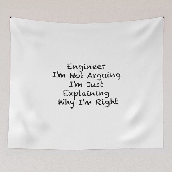 Item preview, Engineer I'm Not Arguing  designed and sold by Mugiwara107.