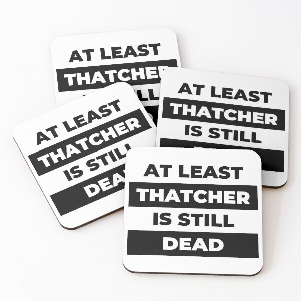 Item preview, At Least Thatcher Is Still Dead - Anti-Tory, Margaret Thatcher, Political, Politics, Anti-Government, Anti-Thatcher - Blackout Design designed and sold by LittleBitDarker.