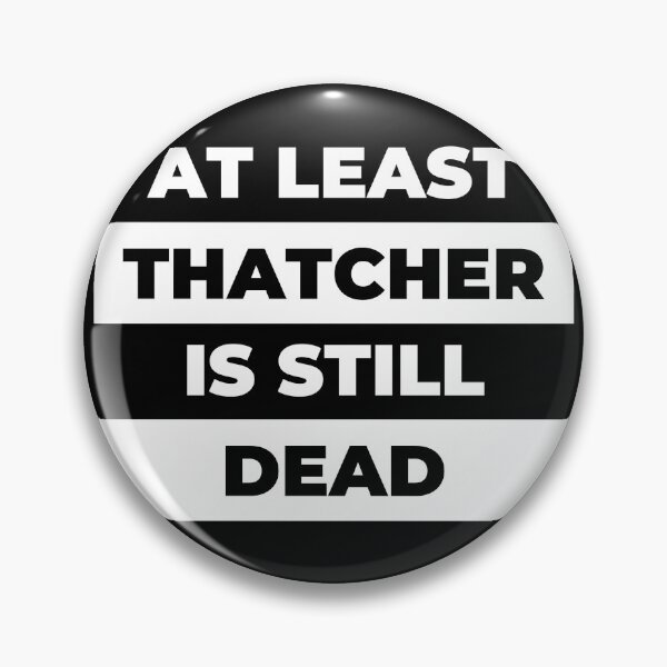 Item preview, At Least Thatcher Is Still Dead - Anti-Tory, Margaret Thatcher, Political, Politics, Anti-Government, Anti-Thatcher - Invert Blackout Design designed and sold by LittleBitDarker.
