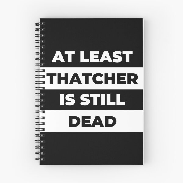 Item preview, At Least Thatcher Is Still Dead - Anti-Tory, Margaret Thatcher, Political, Politics, Anti-Government, Anti-Thatcher - Invert Blackout Design designed and sold by LittleBitDarker.
