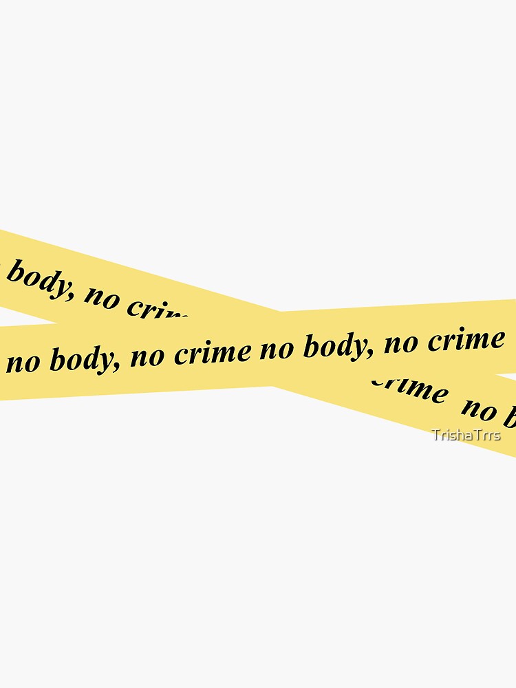 "no body, no crime caution tape" Sticker for Sale by TrishaTrrs Redbubble