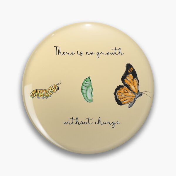 Item preview, Metamorphosis | There is no growth without change | Caterpillar, Chrysalis and Butterfly designed and sold by Lizzamour.