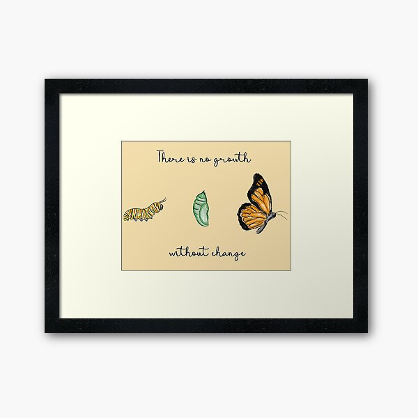 Item preview, Metamorphosis | There is no growth without change | Caterpillar, Chrysalis and Butterfly designed and sold by Lizzamour.