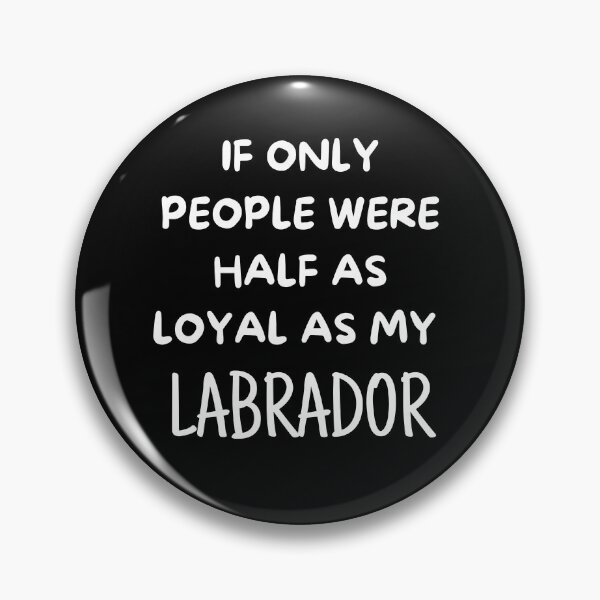 Item preview, If Only People Were As Loyal As My Labrador designed and sold by TeePartyHost.