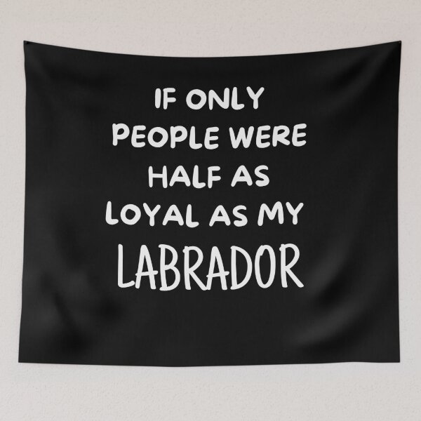 Item preview, If Only People Were As Loyal As My Labrador designed and sold by TeePartyHost.