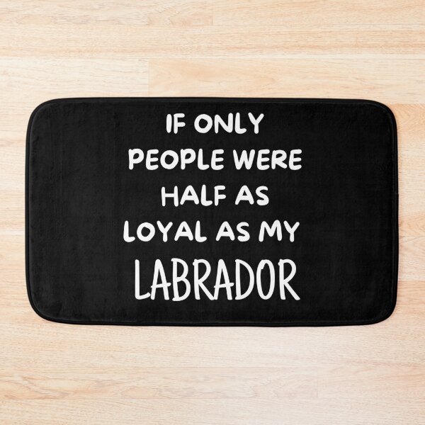Item preview, If Only People Were As Loyal As My Labrador designed and sold by TeePartyHost.